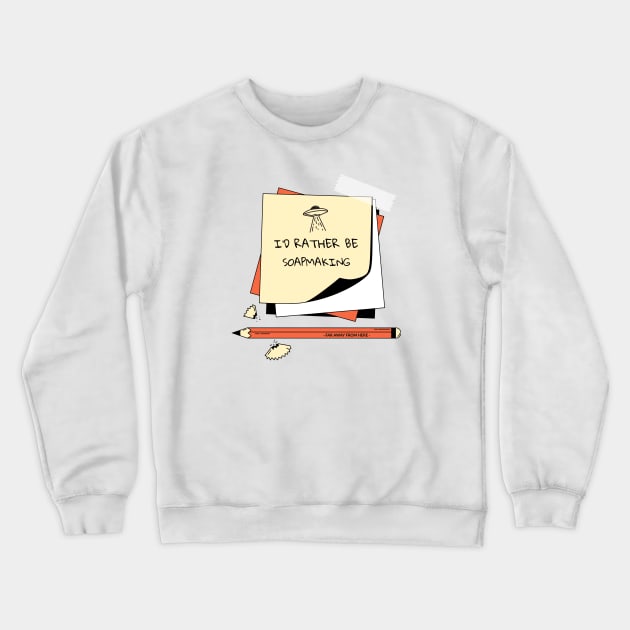 I'd rather be soapmaking far away from here Crewneck Sweatshirt by Ukrr